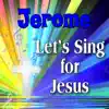 Personalized Kid Music - Jerome, Let's Sing For Jesus